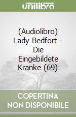 (Audiolibro) Lady Bedfort - Die Eingebildete Kranke (69) libro