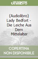 (Audiolibro) Lady Bedfort - Die Leiche Aus Dem Mittelalter libro