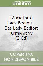 (Audiolibro) Lady Bedfort - Das Lady Bedfort Krimi-Archiv (3 Cd) libro