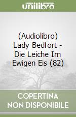 (Audiolibro) Lady Bedfort - Die Leiche Im Ewigen Eis (82) libro