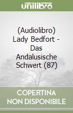 (Audiolibro) Lady Bedfort - Das Andalusische Schwert (87) libro