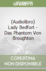 (Audiolibro) Lady Bedfort - Das Phantom Von Broughton libro