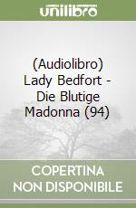 (Audiolibro) Lady Bedfort - Die Blutige Madonna (94) libro