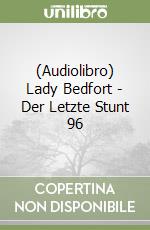 (Audiolibro) Lady Bedfort - Der Letzte Stunt 96 libro