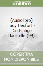 (Audiolibro) Lady Bedfort - Die Blutige Baustelle (99) libro