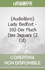 (Audiolibro) Lady Bedfort - 102-Der Fluch Des Jaguars (2 Cd) libro