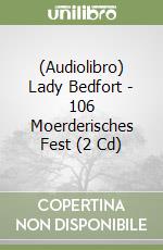 (Audiolibro) Lady Bedfort - 106 Moerderisches Fest (2 Cd) libro