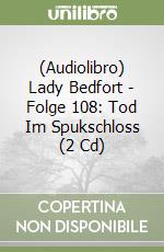 (Audiolibro) Lady Bedfort - Folge 108: Tod Im Spukschloss (2 Cd) libro