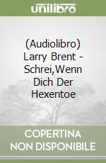 (Audiolibro) Larry Brent - Schrei,Wenn Dich Der Hexentoe libro