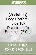 (Audiolibro) Lady Bedfort - Folge 109: Dreamland In Flammen (2 Cd) libro