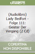 (Audiolibro) Lady Bedfort - Folge 111: Geister Der Vergang (2 Cd) libro