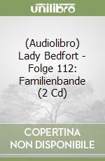 (Audiolibro) Lady Bedfort - Folge 112: Familienbande (2 Cd) libro