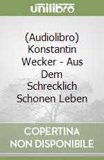 (Audiolibro) Konstantin Wecker - Aus Dem Schrecklich Schonen Leben libro