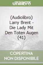 (Audiolibro) Larry Brent - Die Lady Mit Den Toten Augen (41) libro