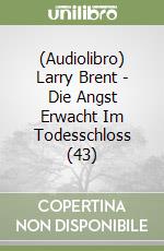 (Audiolibro) Larry Brent - Die Angst Erwacht Im Todesschloss (43) libro
