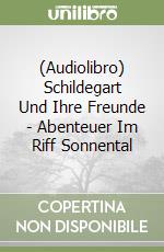 (Audiolibro) Schildegart Und Ihre Freunde - Abenteuer Im Riff Sonnental libro