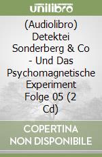 (Audiolibro) Detektei Sonderberg & Co - Und Das Psychomagnetische Experiment Folge 05 (2 Cd) libro