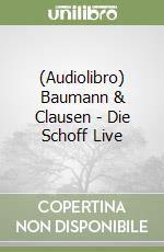 (Audiolibro) Baumann & Clausen - Die Schoff Live libro