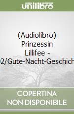 (Audiolibro) Prinzessin Lillifee - 002/Gute-Nacht-Geschichte libro