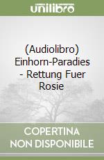 (Audiolibro) Einhorn-Paradies - Rettung Fuer Rosie libro