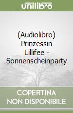 (Audiolibro) Prinzessin Lillifee - Sonnenscheinparty libro