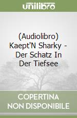 (Audiolibro) Kaept'N Sharky - Der Schatz In Der Tiefsee libro