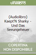 (Audiolibro) Kaept'N Sharky - Und Das Seeungeheuer libro