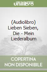 (Audiolibro) Lieben Sieben, Die - Mein Liederalbum libro