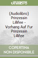 (Audiolibro) Prinzessin Lillifee - Vorhang Auf Fur Prinzessin Lillifee libro