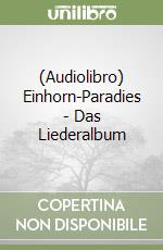 (Audiolibro) Einhorn-Paradies - Das Liederalbum libro