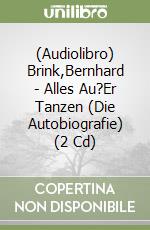 (Audiolibro) Brink,Bernhard - Alles Au?Er Tanzen (Die Autobiografie) (2 Cd) libro