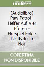 (Audiolibro) Paw Patrol - Helfer Auf Vier Pfoten - Horspiel Folge 12: Ryder In Not libro