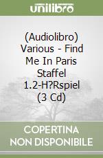 (Audiolibro) Various - Find Me In Paris Staffel 1.2-H?Rspiel (3 Cd) libro