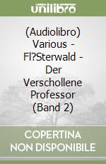 (Audiolibro) Various - Fl?Sterwald - Der Verschollene Professor (Band 2) libro