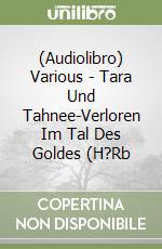 (Audiolibro) Various - Tara Und Tahnee-Verloren Im Tal Des Goldes (H?Rb libro