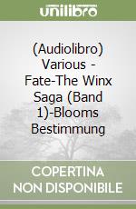 (Audiolibro) Various - Fate-The Winx Saga (Band 1)-Blooms Bestimmung libro