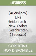 (Audiolibro) Elke Heidenreich - New Yorker Geschichten (Tedesco) libro