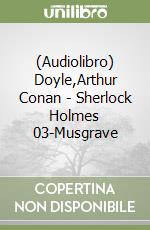 (Audiolibro) Doyle,Arthur Conan - Sherlock Holmes 03-Musgrave libro