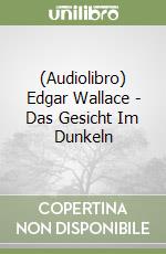 (Audiolibro) Edgar Wallace - Das Gesicht Im Dunkeln libro