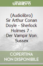 (Audiolibro) Sir Arthur Conan Doyle - Sherlock Holmes 7 - Der Vampir Von Sussex libro