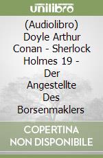 (Audiolibro) Doyle Arthur Conan - Sherlock Holmes 19 - Der Angestellte Des Borsenmaklers libro