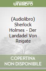 (Audiolibro) Sherlock Holmes - Der Landadel Von Reigate libro