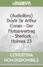 (Audiolibro) Doyle Sir Arthur Conan - Der Flottenvertrag - Sherlock Holmes 23 libro