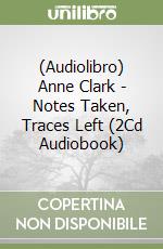 (Audiolibro) Anne Clark - Notes Taken, Traces Left (2Cd Audiobook) libro