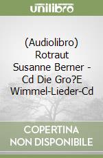 (Audiolibro) Rotraut Susanne Berner - Cd Die Gro?E Wimmel-Lieder-Cd libro