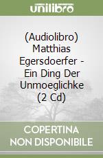 (Audiolibro) Matthias Egersdoerfer - Ein Ding Der Unmoeglichke (2 Cd) libro