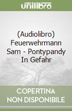 (Audiolibro) Feuerwehrmann Sam - Pontypandy In Gefahr libro