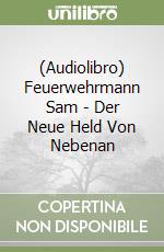 (Audiolibro) Feuerwehrmann Sam - Der Neue Held Von Nebenan libro