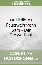 (Audiolibro) Feuerwehrmann Sam - Der Grosse Knall libro