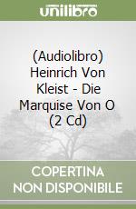 (Audiolibro) Heinrich Von Kleist - Die Marquise Von O (2 Cd)